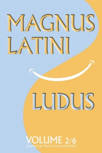 MAGNUS LATINI LUDUS, volume 2. Méthode pour apprendre le latin pas à pas - Marie Hervé-Léonard