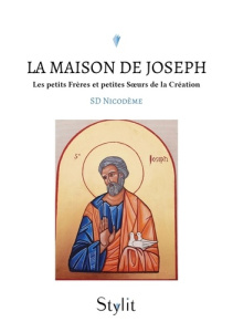 La maison de Joseph. Les petits Frères et petites Soeurs de la Création - Nicodeme Sd
