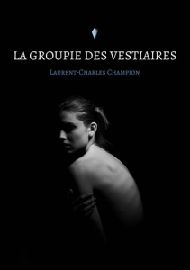 La groupie des vestiaires - Champion Laurent-Charles