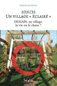 2031/32 ? Un village « éclairé ». DEMAIN, au village, la vie ou le chaos ? - Biget Christian