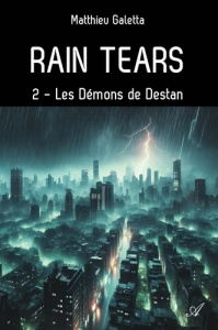 Rain tears, T2. Les Démons de Destan - Galetta Matthieu
