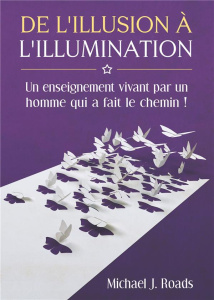 De l'illusion à l'illumination - Roads Michael j.