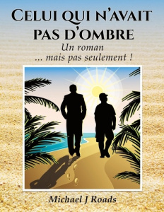 Celui qui n'avait pas d'ombre. Un roman... mais pas seulement ! - Roads Michael j.