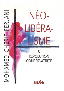 Néolibéralisme & révolution conservatrice - Ferjani Mohamed-Cherif