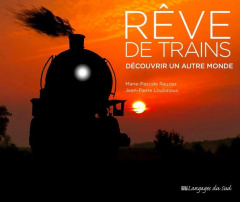 Rêve de trains. Découvrir un autre monde - Rauzier Marie-Pascale ; Loubinoux Jean-Pierre