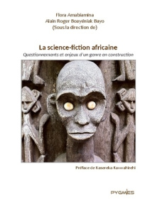 La science fiction africaine. Questionnement et enjeux d'un genre en construction - Amabiamina Flora ; Boayéniak Bayo alain roger ; Py
