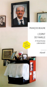 L'esprit de famille. 77 positions libanaises - Beaune François ; Majdalani Charif