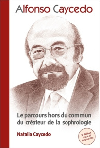 Alfonso Caycedo. Le parcours hors du commun du créateur de la sophrologie - Caycedo Natalia