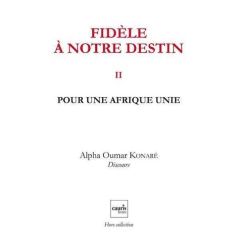 Fidèle à notre destin. Tome 2, Pour une Afrique unie - Konaré Alpha-Oumar