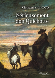 Sérieusement don Quichotte - Henocq Christophe