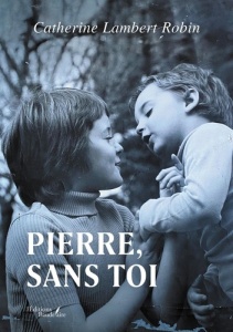 Pierre, sans toi - Lambert Robin Catherine