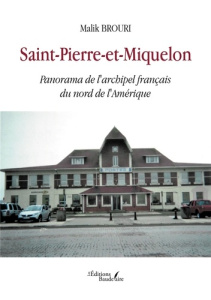 Saint-Pierre-et-Miquelon. Panorama de l'archipel français du nord de l'Amérique - Brouri Malik