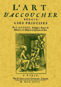 L'art d'accoucher réduit à ses principes - Astruc Jean