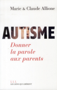 Autisme. Donner la parole aux parents - Allione Marie ; Allione Claude ; Hochmann Jacques