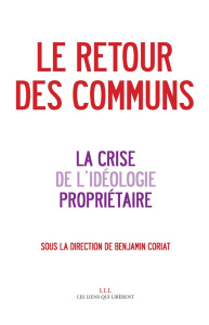 Le retour des communs. La crise de l'idéologie propriétaire - Coriat Benjamin