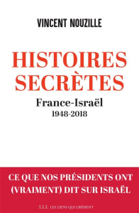 Histoires secrètes. France-Israël 1948-2018 - Nouzille Vincent