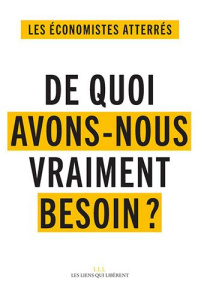 De quoi avons-nous vraiment besoin ? Pour vivre ensemble et éviter le désastre social et écologique - ECONOMISTES ATTERRES