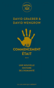 Au commencement était.... Une nouvelle histoire de l'humanité - Graeber David ; Wengrow David ; Roy Elise