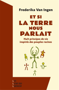 Et si la terre nous parlait. Huit principes de vie inspirés des peuples racines - Van Ingen Frederika