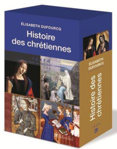 Histoire des chrétiennes. Coffret en 2 volumes : Tome 1, Des origines évangéliques au siècle des sor - Dufourcq Elisabeth