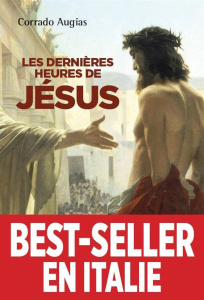 Les 18 dernières heures de Jésus - Augias Corrado ; Duverne-Colla Marie-Paule