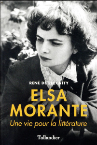 Elsa Morante. Une vie pour la littérature - Ceccatty René de