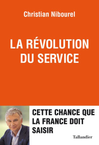 La révolution du service. Cette chance que la France doit saisir - Nibourel Christian