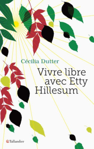 Vivre libre avec Etty Hillesum - Dutter Cécilia