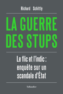 La guerre des stups. Le flic et l'indic : enquête sur un scandale d'Etat - Schittly Richard