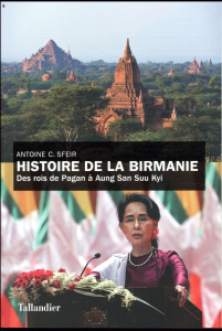 Histoire de la Birmanie. Des rois de Pagan à Aung San Suu Kyi - Sfeir Antoine Charif ; Leider Jacques