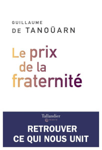 Le prix de la fraternité. Retrouver ce qui nous unit - Tanoüarn Guillaume de
