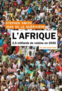 L'Afrique en 100 questions. 2,5 milliards de voisins en 2050 - De La Guérivière Jean ; Smith Stephen