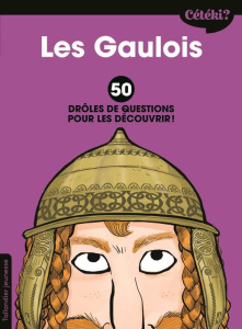 Les Gaulois. 50 drôles de questions pour les découvrir - Lamoureux Sophie ; Zonk Zelda ; Jouan Fabien