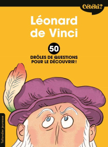 Léonard de Vinci. 50 drôles de questions pour le découvrir - Terral Anne ; Rébéna Frédéric