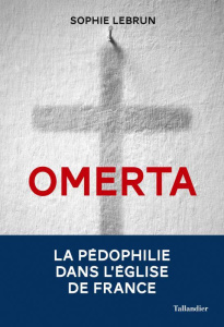 Omerta. La pédophilie dans l'Eglise de France - Lebrun Sophie