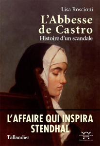L'abbesse de Castro. Le scandale qui inspira Stendhal - Roscioni Lisa ; Jolivet Vincent