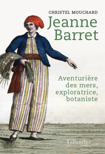 Jeanne Barret, passagère clandestine de l'expédition Bougainville - Mouchard Christel