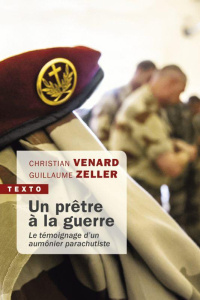 Un prêtre à la guerre. Le témoignage d'un aumônier parachutiste - Venard Christian ; Zeller Guillaume