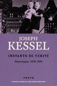 Les instants de vérité. Reportages, 1956-1964 - Kessel Joseph