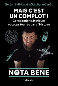 Mais c'est un complot ! Conspirations, intrigues et coups fourrés dans l'Histoire - Brillaud Benjamin ; Genêt Stéphane