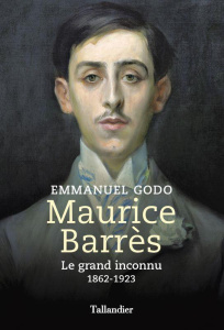Maurice Barrès. Le grand inconnu, 1862 - 1923 - Godo Emmanuel