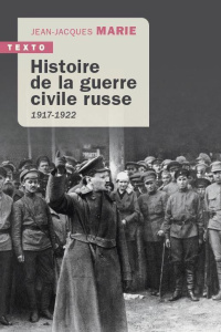 Histoire de la guerre civile russe. 1917-1922 - Marie Jean-Jacques ; Levasseur Claire
