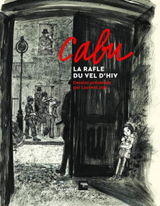Cabu, la Rafle du Vel d’Hiv. Dessins présentés par Laurent Joly - Joly Laurent ; Cabut Véronique ; Rothschild Eric d