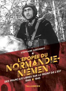 L'épopée du Normandie-Niémen. Des français libres sur le front de l'est 1942-1945 - Simonnet Stéphane ; Gras Cédric