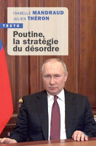 Poutine, la stratégie du désordre jusqu'à la guerre - Mandraud Isabelle ; Théron Julien