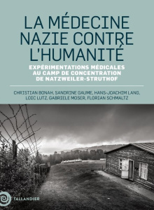 Médecine et nazisme. Les expériences médicales de la Reichsuniversität au camp de Natzweiller-Struth - Bonah Christian