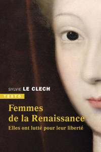 Femmes de la Renaissance. Elles ont lutté pour leur liberté - Le Clech Sylvie