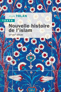 Nouvelle histoire de l'islam. VIIe-XXIe siècle - Tolan John