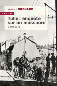 Tulle : enquête sur un massacre. 9 juin 1944 - Grenard Fabrice ; Amara Emmanuel