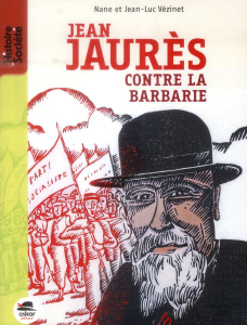 Jean Jaurès contre la barbarie - Vézinet Nane ; Vézinet Jean-Luc